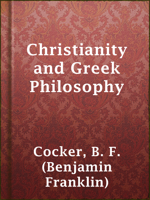 Upplýsingar um Christianity and Greek Philosophy eftir B. F. (Benjamin Franklin) Cocker - Til útláns